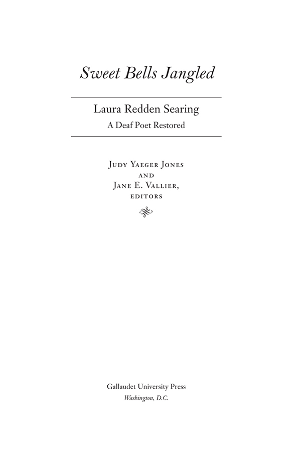 Sweet Bells Jangled: Laura Redden Searing, A Deaf Poet Restored by Judy Yaeger Jones and Jane E. Vallier, Editors Published by Gallaudet University Press, Washington, D.C.