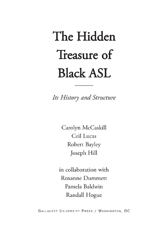 The Hidden Treasure of Black ASL: Its History and Structure by Carolyn McCaskill, Ceil Lucas, Robert Bayley, Joseph Hill, in collaboration with Roxanne Dummett Pamela Baldwin Randall Hogue, Published by Gallaudet University Press in Washington, DC