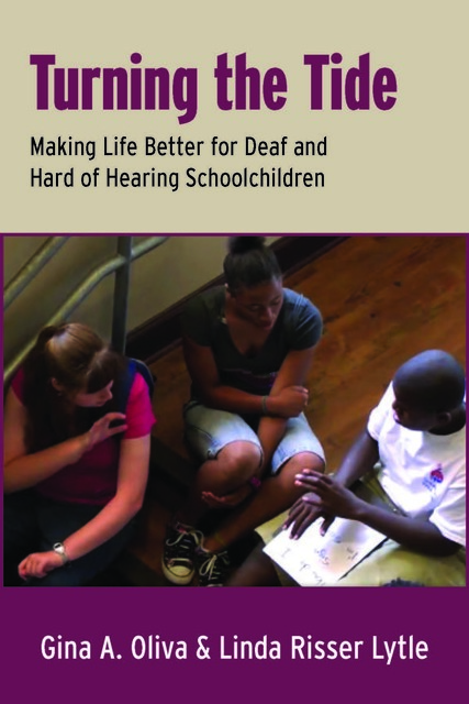 Top of cover is gray with large purple and black text reading, Turning the Tide: Making Life Better for Deaf and Hard of Hearing Schoolchildren. A photo taken from above of three young adults or teens sitting on a stairwell. Left, a white woman with a pink shirt, center, a Black woman with a black shirt, and right, a Black man with a white shirt. Below the photo is a purple box with white text, Gina A. Oliva and Linda Risser Lytle. 
